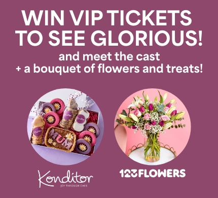 Win VIP Tickets to see Glorious! and meet the cast + a bouquet of flowers and treats!